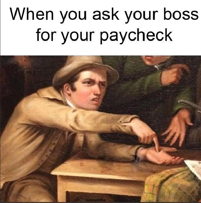 When you ask your boss for your paycheck meme