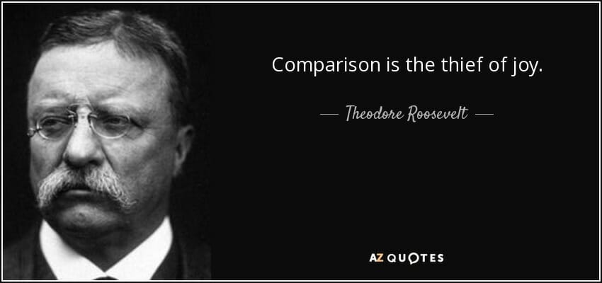 Quote Comparison Is The Thief Of Joy Theodore Roosevelt 50 14 79