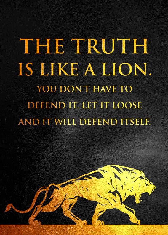 A poster with a lion logo and texts that reads: The truth is like a lion. You don't have to defend it. Let it loose and it will defend itself.