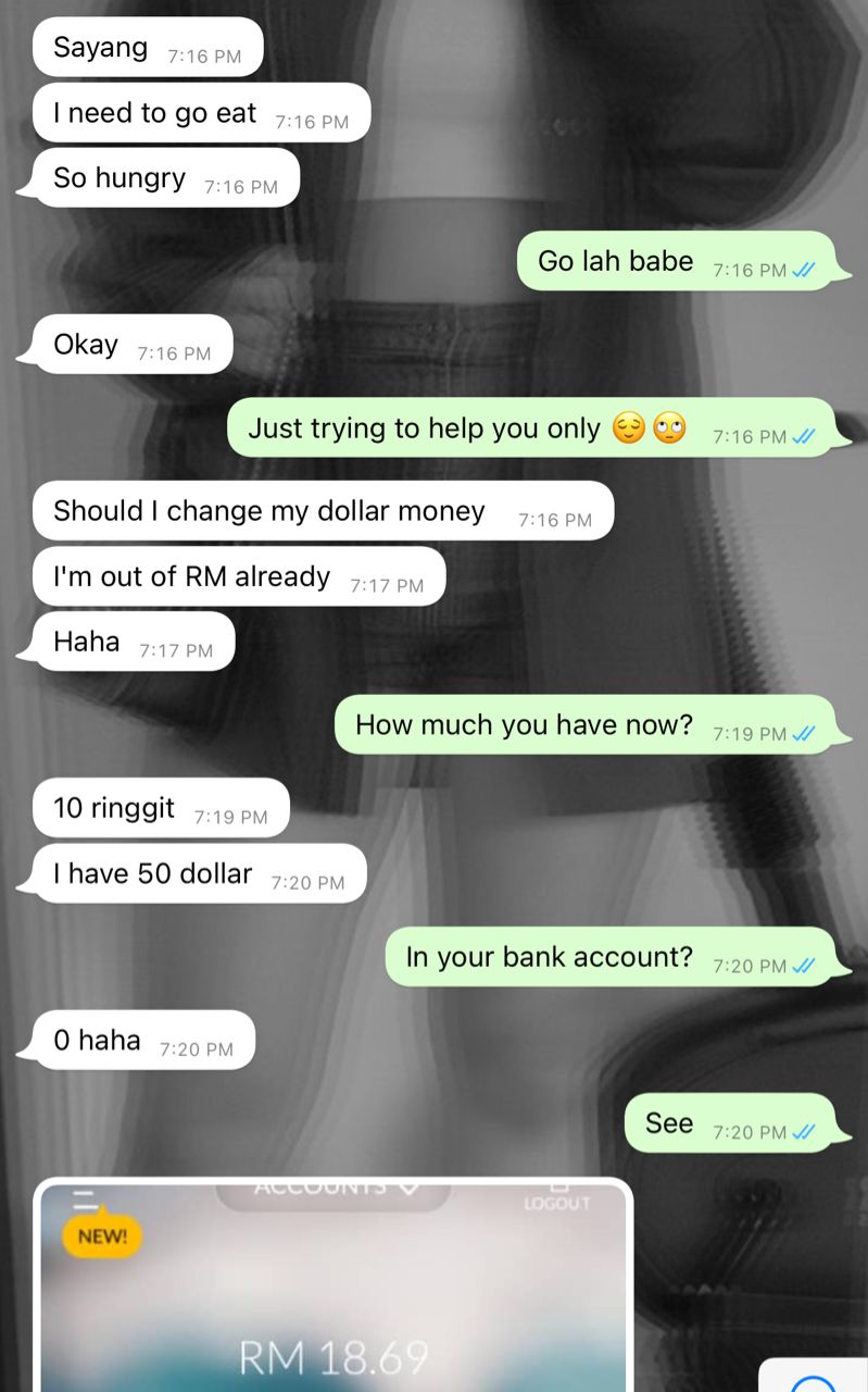 Chat conversation of a man asking for money from his girlfriend because he is hungry. He asks her if he should convert his dollars to ringgit Malaysia. He says he has no money and shares a screenshot of his bank account which has RM18.69 in it.
